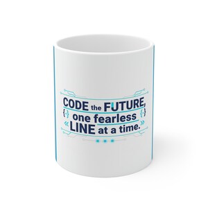 May include: A white ceramic mug featuring the dark blue and light blue text "CODE the FUTURE, one fearless LINE at a time." The design includes stylised circuit board lines, curly brackets, and chevrons surrounding the printed quote.