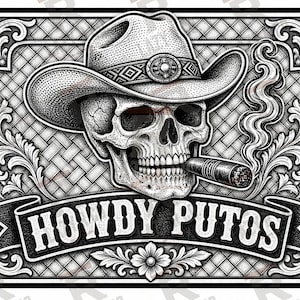 May include: A black and white graphic illustration featuring a skull wearing a cowboy hat and smoking a cigar. The design is enclosed in an ornate rectangular frame with filigree details and a banner at the bottom containing the text HOWDY PUTOS.