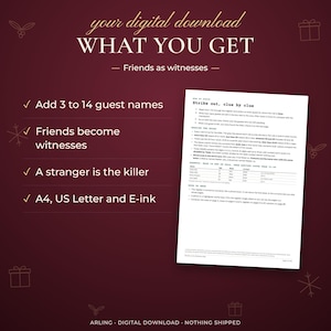 What you get. Friends as witnesses. Add 3 to 14 guest names. Friends become witnesses. A stranger is the killer. A4, US Letter and E-ink.
