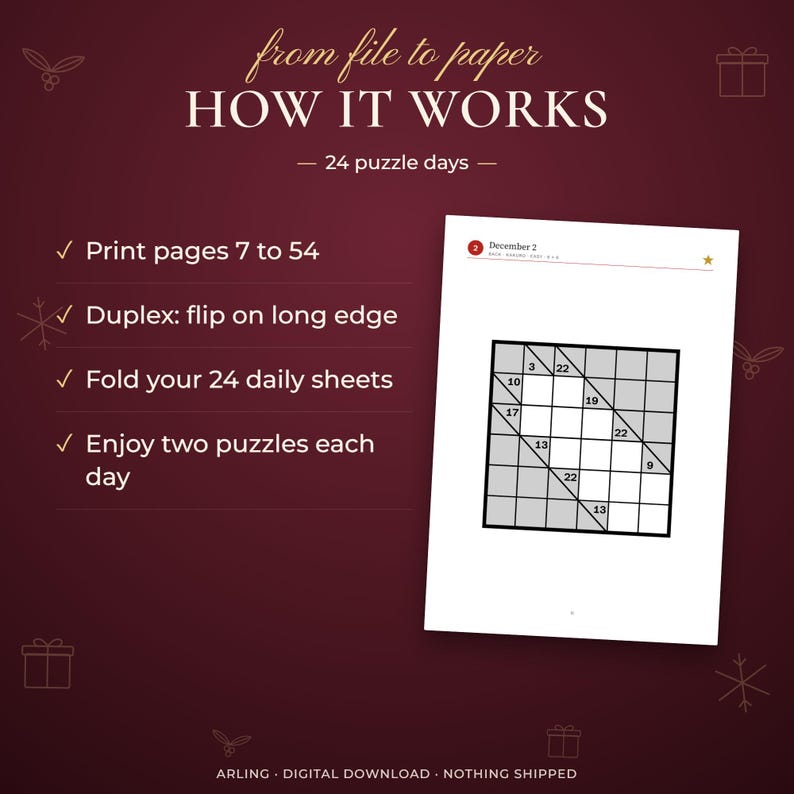 How it works. 24 puzzle days. Print pages 7 to 54. Duplex: flip on long edge. Fold your 24 daily sheets. Enjoy two puzzles each day.