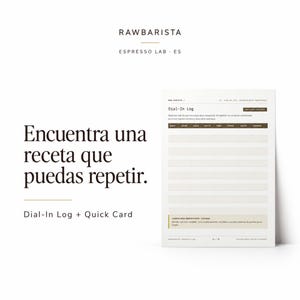 May include: A white paper log sheet titled Dial-In Log with dark brown headers for shot, dose, yield, ratio, time, grind, taste, and change. The text RAWBARISTA ESPRESSO LAB ES appears at the top, and the Spanish phrase Encuentra una receta que puedas repetir is printed in large dark brown font on the left side.