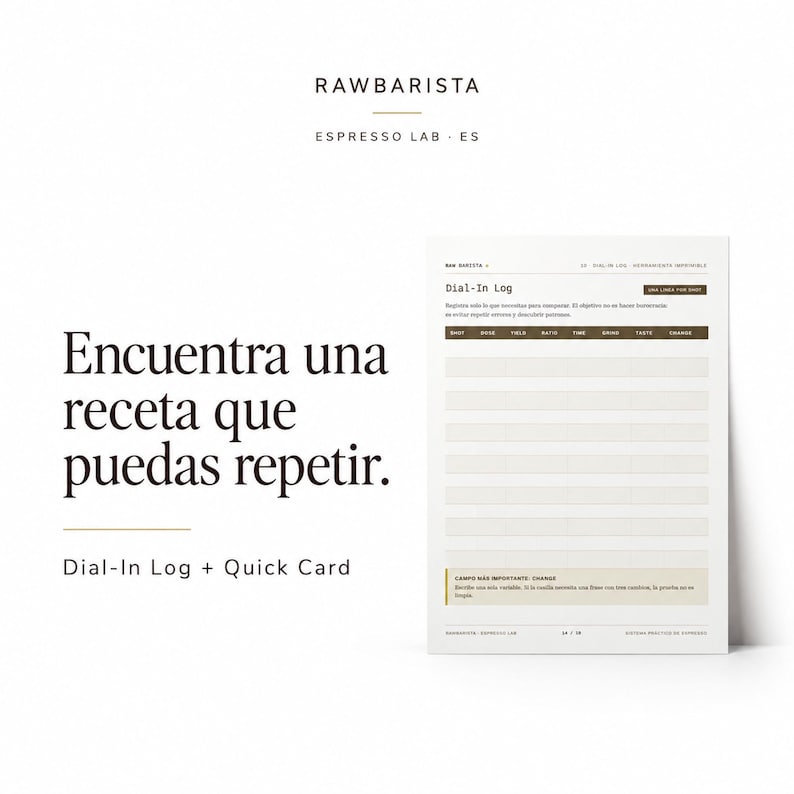 May include: A white paper log sheet titled Dial-In Log with dark brown headers for shot, dose, yield, ratio, time, grind, taste, and change. The text RAWBARISTA ESPRESSO LAB ES appears at the top, and the Spanish phrase Encuentra una receta que puedas repetir is printed in large dark brown font on the left side.