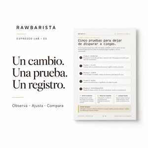 May include: A white instructional page titled RAWBARISTA ESPRESSO LAB ES with black text. The left side reads Un cambio. Una prueba. Un registro. Observa Ajusta Compara. The right side outlines a five-step espresso calibration process in Spanish.