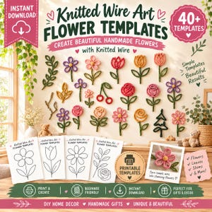 May include: A digital collection of 40+ Knitted Wire Art Flower Templates featuring various floral designs, leaves, and stems. The set includes printable guides for creating handmade wire flowers, displayed alongside finished examples of colorful knitted wire art.