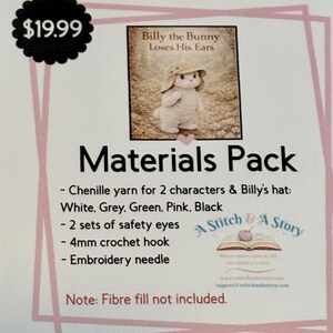 May include: A materials pack for a crochet project titled Billy the Bunny Loses His Ears. Includes chenille yarn in white, grey, green, pink, and black, two sets of safety eyes, a 4mm crochet hook, and an embroidery needle. Note: Fibre fill not included.
