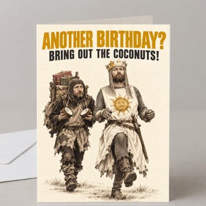 May include: A greeting card featuring a king in chainmail and a sun-emblazoned tunic walking alongside a peasant carrying a backpack with gifts. The text reads: ANOTHER BIRTHDAY? BRING OUT THE COCONUTS! The peasant holds two coconut halves.