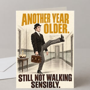 May include: A greetings card featuring a pencil-style illustration of a person in a suit and bowler hat walking with a high step while carrying a briefcase. The text reads: ANOTHER YEAR OLDER. STILL NOT WALKING SENSIBLY. A cake sits on a table.