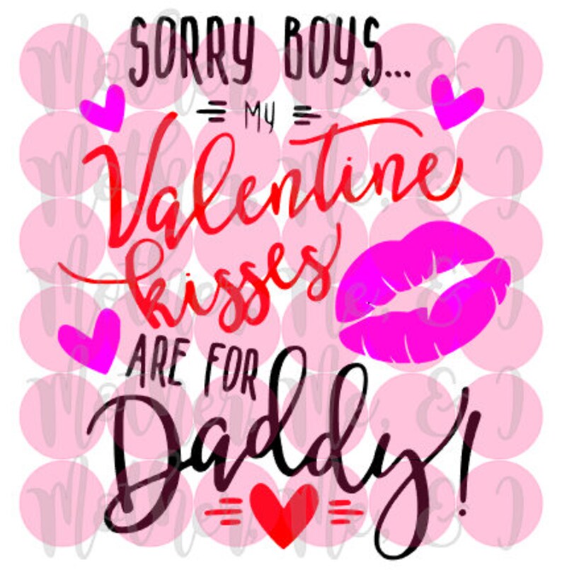 Download Sorry Boys My Valentine Kisses are for Daddy SVG DXF PNG ...