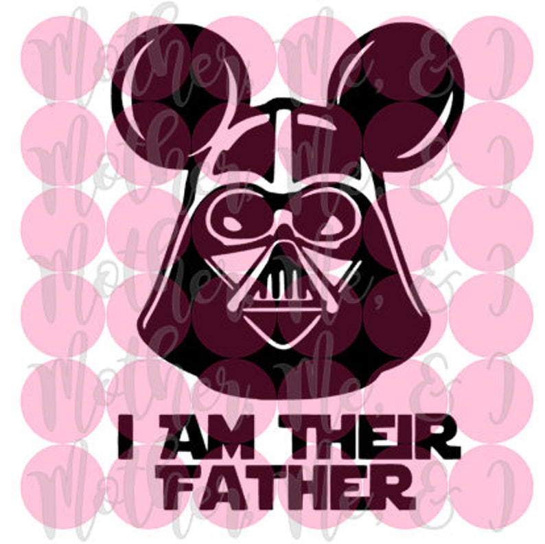 Download I Am Their Father / Darth Vader / Star Wars / Disney SVG ...