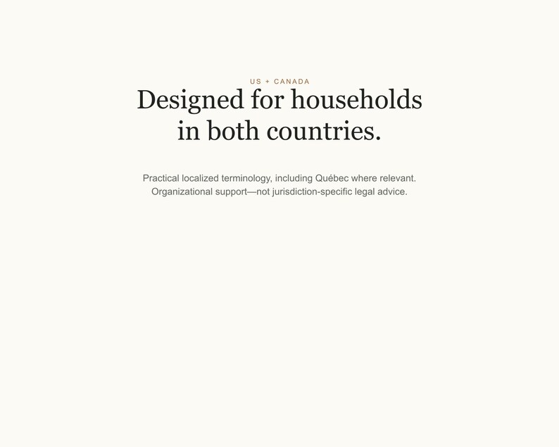 May include: A white graphic with black text that reads: US + CANADA. Designed for households in both countries. Practical localized terminology, including Qu&eacute;bec where relevant. Organizational support&mdash;not jurisdiction-specific legal advice.