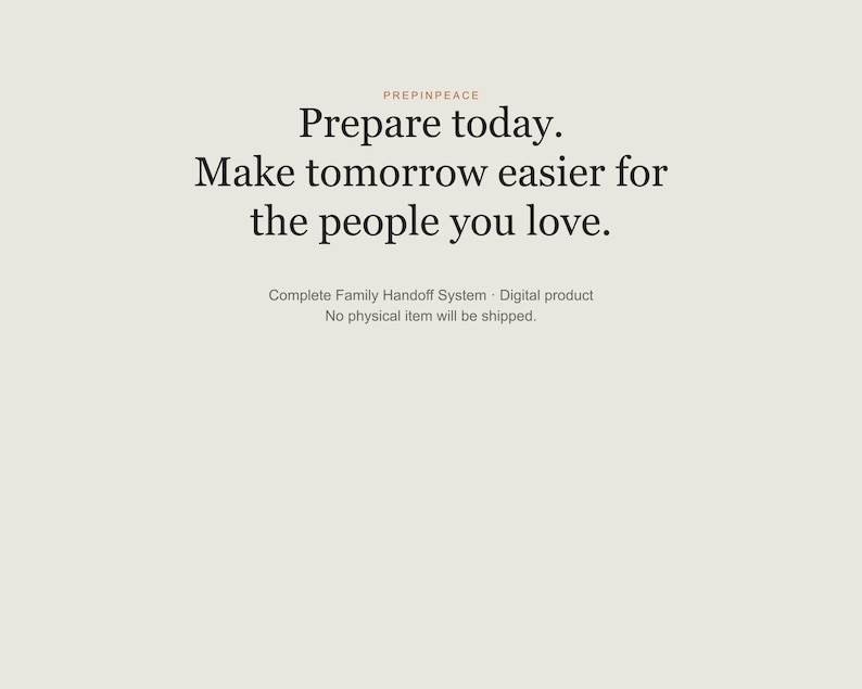 May include: A digital product graphic with a light beige background featuring the text PREPINPEACE at the top, followed by the words Prepare today. Make tomorrow easier for the people you love. Below this is the text Complete Family Handoff System.