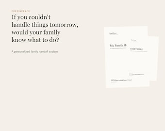 May include: A white document set titled PrepInPeace with the text: If you couldn't handle things tomorrow, would your family know what to do? A personalized family handoff system. Includes documents labeled My Family Handoff and START HERE.