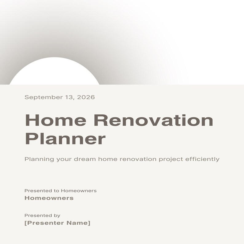 May include: A white document titled Home Renovation Planner with the date September 13, 2026. It includes the subtitle Planning your dream home renovation project efficiently, with fields for Presented to Homeowners and Presented by [Presenter Name].