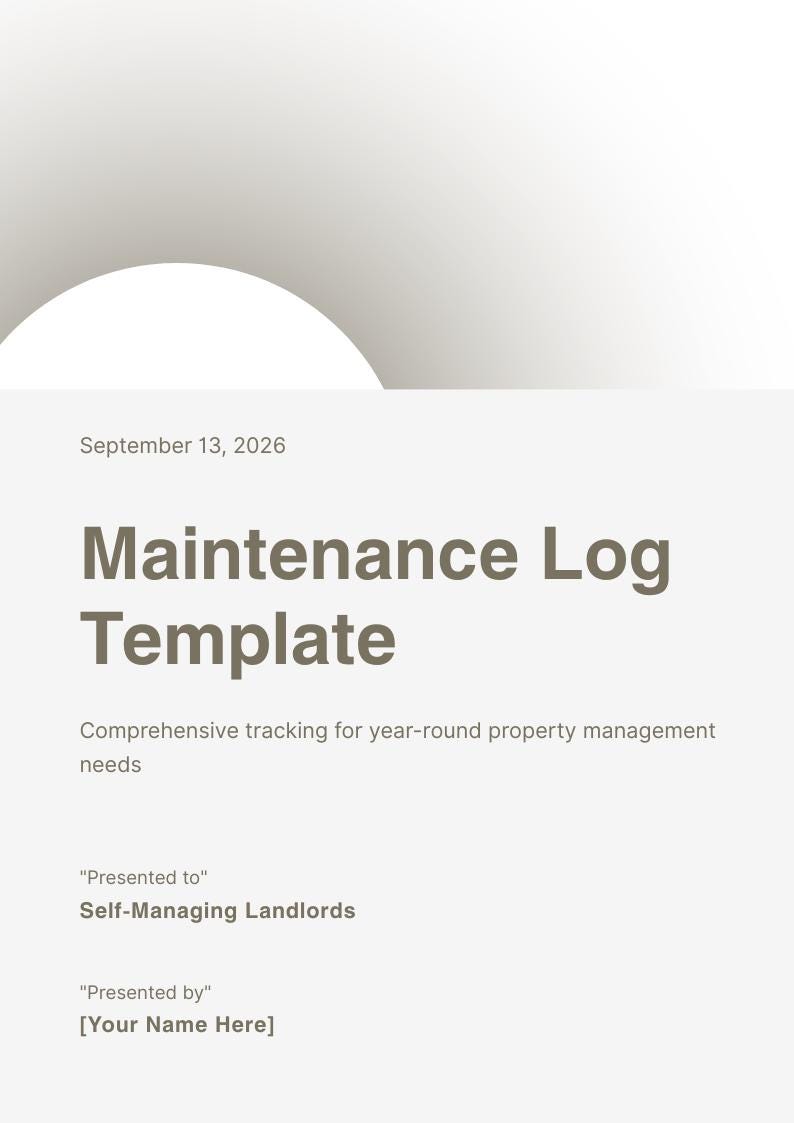 Pu&ograve; includere: Un documento digitale intitolato Maintenance Log Template datato 13 settembre 2026. Include il sottotitolo Comprehensive tracking for year-round property management needs, con campi per Presented to Self-Managing Landlords e Presented by Your Name Here.