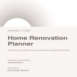 May include: A white document titled Home Renovation Planner with the date September 13, 2026. It includes the subtitle Planning your dream home renovation project efficiently, with fields for Presented to Homeowners and Presented by [Presenter Name].