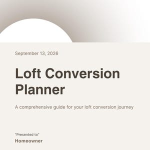 May include: A beige document cover titled Loft Conversion Planner with the date September 13, 2026. It includes the subtitle A comprehensive guide for your loft conversion journey, along with the fields Presented to Homeowner and Presented by Your Name/Company.