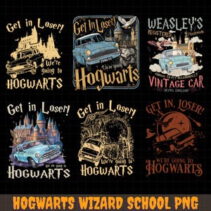 May include: A collection of six graphic designs featuring vintage cars and castle imagery with the text Get in Loser! We're going to HOGWARTS, Weasley's Registered Trademark Vintage Car, and various wizarding-themed illustrations in blue, gold, and black.