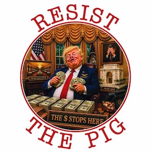 May include: A circular graphic featuring a caricature of a person with a pig nose wearing a blue suit and red tie, holding stacks of cash. The text RESIST THE PIG and THE $ STOPS HERE is visible, along with miniature models labeled TRUMP BALLROOM and TRUMP ARCH.