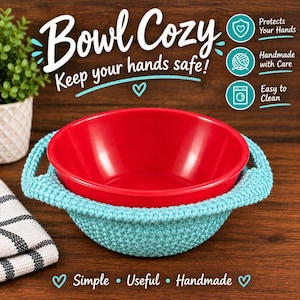 May include: A bright red bowl nestled inside a light blue crocheted bowl cozy. The image features text that reads Bowl Cozy, Keep your hands safe!, Protects Your Hands, Handmade with Care, Easy to Clean, and Simple, Useful, Handmade.