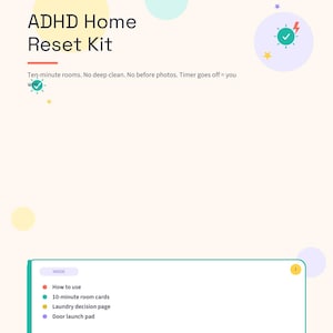 Könnte beinhalten: Ein digitales Dokument mit dem Titel ADHD Home Reset Kit auf hellcremefarbenem Hintergrund mit bunten Kreisen und Sternen. Es enthält die Anweisungen: Ten-minute rooms. No deep clean. No before photos. Timer goes off = you win. Der Innenbereich listet auf: How to use, 10-minute room cards, Laundry decision page und Door launch pad.