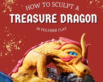 Polymer Clay Dragon Hoard: Mixed Media Mastery and Sculpture - Downloadable VIDEO Tutorial - Personalize Your Dragon and His Treasure Trove!