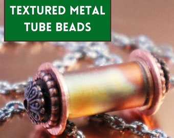 Textured Metal Tube Beads - Downloadable VIDEO Tutorial