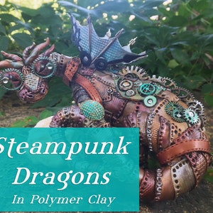 May include: A steampunk dragon sculpture made of polymer clay. The dragon is decorated with gears, metal accents, and a leather strap. The dragon is sitting on a rock with green foliage in the background. The text "Steampunk Dragons in Polymer Clay" is displayed on a teal background.