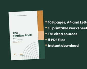 May include: The Tinnitus Book is an evidence-based guide and workbook with a white cover, featuring dark green, light orange, and tan accents. It includes 109 pages, 16 printable worksheets, 178 cited sources, and 5 PDF files available for download.