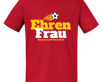 Ehren Frau – personalisierbares Fußball T-Shirt mit Vereinsname, Erwachsene S–XXL