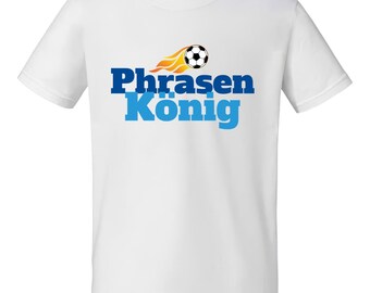 Phrasen König – Fußball T-Shirt für Erwachsene, S–XXL