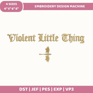 May include: An embroidery design machine file featuring the gold-colored text Violent Little Thing in a gothic font, accompanied by a small gold dragon icon. The design is available in 4 sizes: 4 inches, 5 inches, 6 inches, and 8 inches, with file formats including DST, JEF, PES, EXP, and VP3.