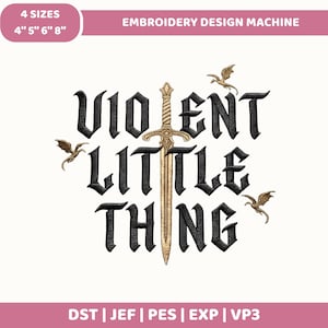 May include: An embroidery design featuring the black text VIOLENT LITTLE THING with a gold sword replacing the letter I. Three small gold dragons are positioned around the text. The image includes labels for 4 sizes: 4, 5, 6, and 8 inches.