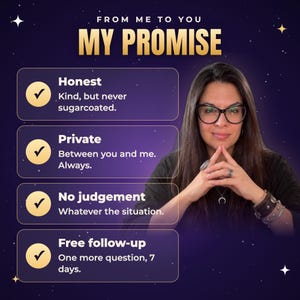 May include: A dark purple graphic with the text FROM ME TO YOU MY PROMISE. It lists four points with checkmarks: Honest, Kind, but never sugarcoated; Private, Between you and me. Always; No judgement, Whatever the situation; Free follow-up, One more question, 7 days.