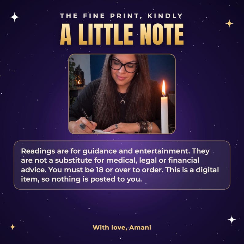 May include: A digital graphic with a dark purple starry background featuring the text THE FINE PRINT, KINDLY A LITTLE NOTE. A central image shows a person writing by candlelight. A box contains the text: Readings are for guidance and entertainment. They are not a substitute for medical, legal or financial advice. You must be 18 or over to order. This is a digital item, so nothing is posted to you. The text With love, Amani appears at the bottom.