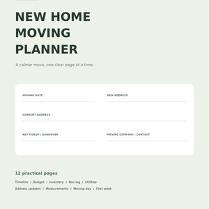 May include: A light green moving planner document with dark green text reading NEW HOME MOVING PLANNER. It includes fields for moving date, addresses, and contact information, plus a list of 12 practical pages like timeline, budget, and inventory.