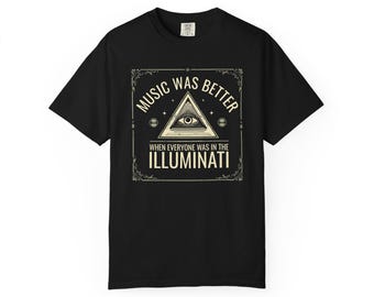 Music Was Better When Everyone Was In The Illuminati T-Shirt