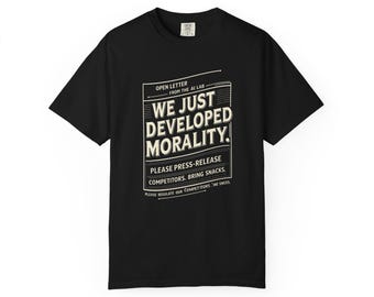 Open letter from the AI lab: We Just Developed Morality satirical AI t-shirt