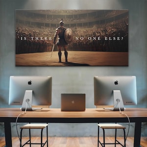 May include: A rectangular wall art print featuring a warrior standing in a crowded arena, holding a sword and shield. The text IS THERE NO ONE ELSE? is printed in white across the center. The scene is depicted in dark, earthy tones.