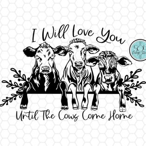 Farmhouse Cow PNG, I Will Love You Until The Cows Come Home Tea Towel Design, Sign Making PNG, Sublimation Mug PNG, Country Decor