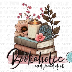 Bookaholic Png, Book and Flowers Png, Book Lover Sublimation, Reading Tshirt Design, Bookish Tote Bag Design, Reading Mug Sublimation png