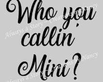 Who you callin Mini?, Instant Pot, Appliances, Auto, Window, Laptop, Any Flat Surface, etc. Vinyl Decals
