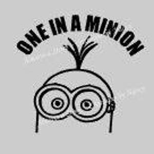 May include: A black and white graphic of a Minion character with large, round eyes and spiky hair. The text "ONE IN A MINION" is arched above the character's head against a light gray background.