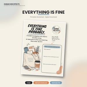 May include: A printable worksheet titled EVERYTHING IS FINE, PROBABLY. The document features a tote bag illustration filled with items, a circular logo, and a section with prompts including What is actually bothering me, What happened, and What would make this 10% easier.