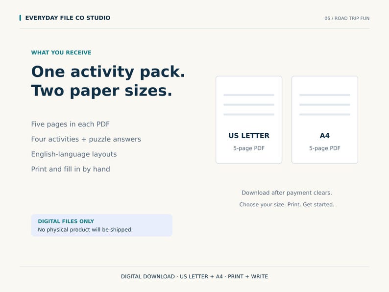 May include: A digital activity pack featuring text that reads: Everyday File Co Studio, Road Trip Fun, What You Receive, One activity pack. Two paper sizes. Five pages in each PDF, Four activities + puzzle answers, US Letter, A4, and Digital Files Only.
