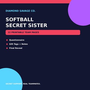 May include: A digital graphic with a dark blue background featuring the text DIAMOND SAVAGE CO. SOFTBALL SECRET SISTER 22 PRINTABLE TEAM PAGES. It lists Questionnaire, Gift Tags + Notes, and Final Reveal with red bullets and Secret Support. Real Teammates.