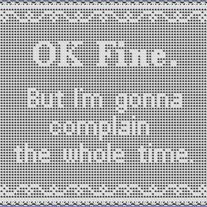 May include: A white and black crocheted square with the text "OK Fine. But I'm gonna complain the whole time." The text is in a bold, sans-serif font. The border has a decorative pattern.