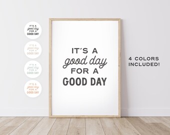 It's A Good Day For A Good Day –  Office Wall Decor, For The Home Prints, DIGITAL DOWNLOAD