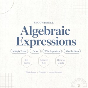 May include: A digital educational document titled SECONDBELL Algebraic Expressions. It features sections for Multiply Terms, Factor, Write Expressions, and Word Problems. The document contains 66 pages, an answer key, a how-to guide, worked steps, and is printable.