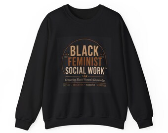 Black Feminist Social Work sweatshirt | Centering Black Women's Knowledge, Equity & Practice