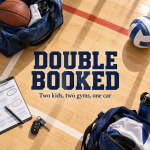 May include: A blue gym bag, a basketball, a volleyball, a clipboard with a pen, and car keys on a wooden gym floor. The text reads DOUBLE BOOKED and Two kids, two gyms, one car. The scene captures sports equipment arranged on a court surface.